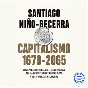 audiolibro Capitalismo (1679-2065): Una aproximación al sistema económico que ha producido más prosperidad y desigualdad en el mundo gratis