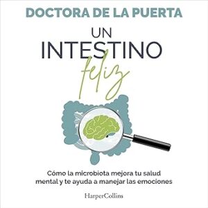 audiolibro Un intestino feliz: Cómo la microbiota mejora tu salud mental y te ayuda a manejar las emociones gratis