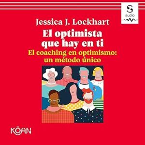 audiolibro El optimista que hay en ti.: El coaching en optimismo: un método único gratis