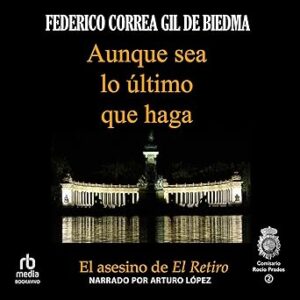 audiolibro Aunque sea lo último que haga: El Asesino de "El Retiro" (Comisario Rocío Prados 2) gratis