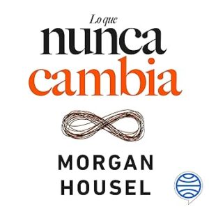 audiolibro Lo que nunca cambia - 23 lecciones atemporales para nuestra vida personal y financiera gratis