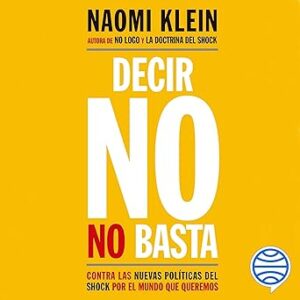 audiolibro Decir no no basta: Contra las nuevas políticas del shock por el mundo que queremos gratis