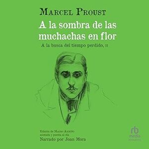 audiolibro A la sombra de las muchachas en flor: A la busca del tiempo perdido (part II) gratis
