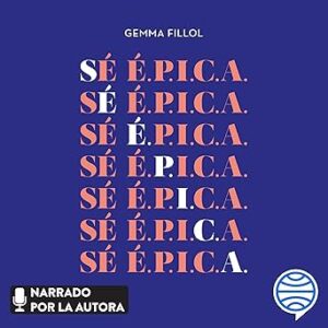 audiolibro Sé É.P.I.C.A.: Construye tu marca personal y despierta la líder que hay en ti gratis