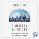 audiolibro Viviendo en el futuro: Claves sobre cómo la tecnología está cambiando nuestro mundo gratis