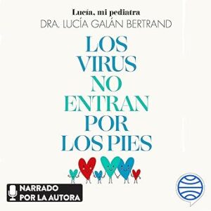 audiolibro Los virus no entran por los pies: La obra que derriba todos los mitos que hemos escuchado durante décadas sobre la salud física y mental de niños y familias gratis