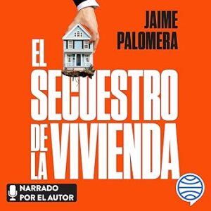 audiolibro El secuestro de la vivienda: Por qué es tan difícil tener casa y cómo esto puede romper la sociedad gratis