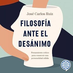 audiolibro Filosofía ante el desánimo: Pensamiento crítico para construir una personalidad sólida gratis