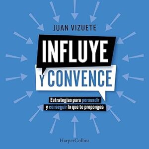 audiolibro Influye y convence: Estrategias para persuadir y conseguir lo que te propongas gratis
