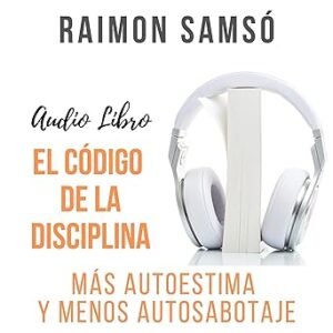 audiolibro El Código de la Disciplina: Más Autoestima y Menos Autosabotaje gratis