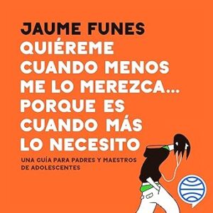 audiolibro Quiéreme cuando menos me lo merezca... porque es cuando más lo necesito: Una guía para padres y maestros de adolescentes gratis