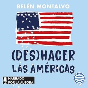 audiolibro (Des)hacer las Américas: Una crónica real desde Estados Unidos gratis