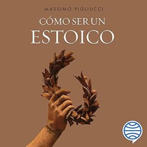 audiolibro Cómo ser un estoico: Utilizar la filosofía antigua para vivir una vida moderna gratis