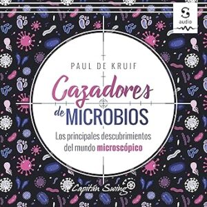 audiolibro Cazadores de microbios: Los principales descubrimientos del mundo microscópico gratis