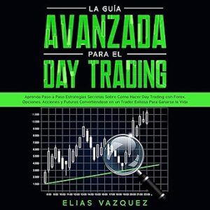 audiolibro La guía avanzada para el Day Trading: Aprenda paso a paso estrategias secretas sobre cómo hacer Day Trading con Forex
