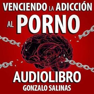 audiolibro Venciendo la Adicción al Porno: 7 Pasos para tener una Vida Sexual Sana gratis