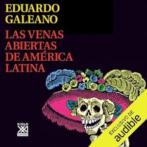 audiolibro Las Venas Abiertas de América Latina (Narración en Castellano): Biblioteca Eduardo Galeano