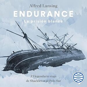 audiolibro Endurance. La prisión blanca: El legendario viaje de Shackleton al Polo Sur gratis
