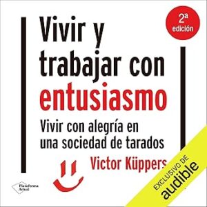 audiolibro Vivir y trabajar con entusiasmo: Vivir con alegría en una sociedad de tarados gratis