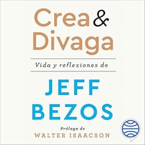 audiolibro Crea y divaga: Vida y reflexiones de Jeff Bezos gratis