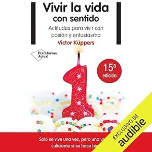audiolibro Vivir la vida con sentido: Actitudes para vivir con pasión y entusiasmo gratis