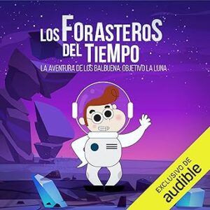 audiolibro La aventura de los Balbuena: objetivo la Luna: Los Forasteros del Tiempo 12 gratis
