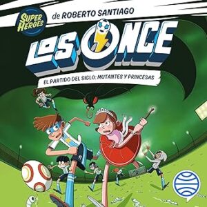 audiolibro Los Once 4. El partido del Siglo: Mutantes y Princesas gratis