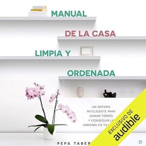 audiolibro Manual de la casa limpia y ordenada: Un sistema inteligente para ganar tiempo y lograr la armonía de tu hogar gratis