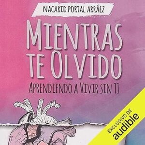 audiolibro Mientras Te Olvido: Aprendiendo a Vivir Sin Ti gratis