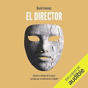 audiolibro El director: Secretos e intrigas de la prensa narrados por el exdirector de El Mundo gratis