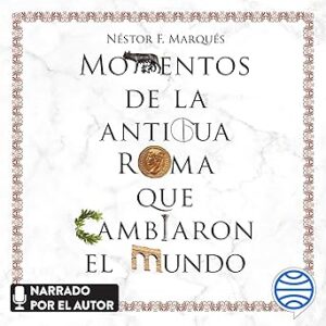 audiolibro Momentos de la antigua Roma que cambiaron el mundo gratis
