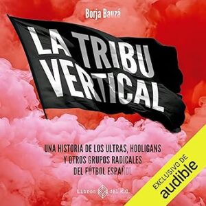 audiolibro La tribu vertical: Historia de los ultras