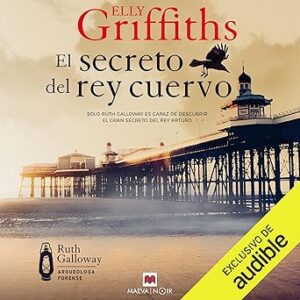 audiolibro El secreto del rey cuervo - Solo Ruth Galloway es capaz de descubrir el gran secreto del rey Arturo: Ruth Galloway 5 gratis