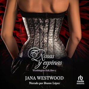 audiolibro Rosas y Espinas: Worthington Hall 3 gratis