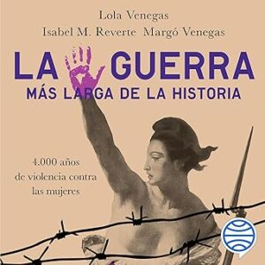 audiolibro La Guerra Más Larga de la Historia: 4.000 Años de Violencia Contra las Mujeres gratis