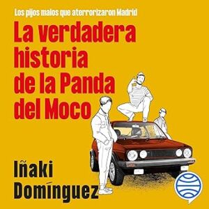 audiolibro La verdadera historia de la Panda del Moco: Los pijos malos que aterrorizaron Madrid gratis