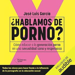 audiolibro ¿Hablamos de porno?: Cómo educar a la Generación Porno en una sexualidad sana y respetuosa gratis
