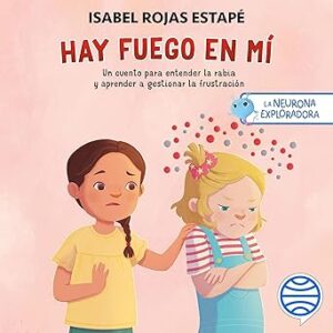 audiolibro La neurona exploradora. Hay fuego en mí: Un cuento para entender la rabia y aprender a gestionar la frustración gratis