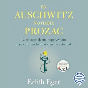 audiolibro En Auschwitz no había Prozac: 12 consejos de una superviviente para curar tus heridas y vivir en libertad gratis