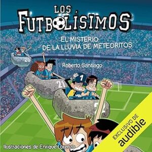 audiolibro Los Futbolisimos 09. El Misterio De La Lluvia De Meteoritos (Narración en Castellano) gratis