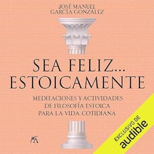 audiolibro Sea feliz... estoicamente gratis