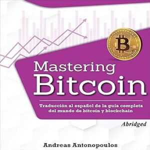 audiolibro Mastering Bitcoin: Traducción al español de la guía completa del mundo de bitcoin y blockchain gratis