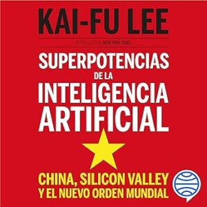 audiolibro Superpotencias de la inteligencia artificial: China
