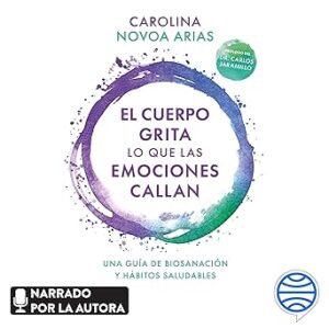 audiolibro El cuerpo grita lo que las emociones callan: Una guía de biosanación y hábitos saludables gratis