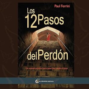 audiolibro Los 12 Pasos Del Perdón: Un Manual Práctico para pasar del Miedo al Amor (Un Curso de Milagros) gratis