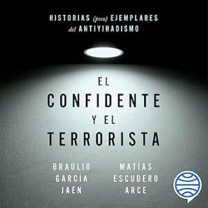 audiolibro El confidente y el terrorista: Historias (poco) ejemplares del antiyihadismo gratis