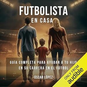 audiolibro Futbolista en casa: La Guía Completa Para Padres De Futbolistas. Consejos Para Ayudar A Tu Hijo En Su Carrera En El Fútbol gratis