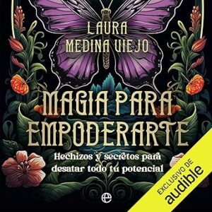 audiolibro Magia para empoderarte: Hechizos y secretos para desatar todo tu potencial gratis