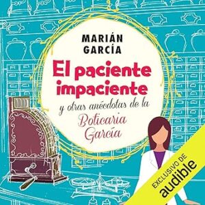 audiolibro El paciente impaciente y otras anécdotas de la Boticaria García gratis