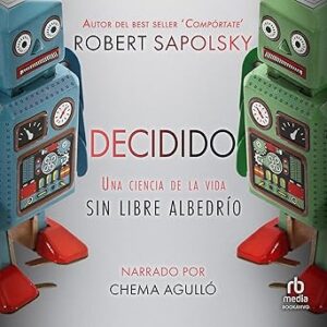 audiolibro Decidido: Una ciencia de la vida sin libre albedrío gratis